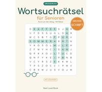 Wortsuchrätsel für Senioren: 150 Rätsel in Großdruck rund um den Alltag - Buchstabengitter-Rätsel mit Lösungen für Erwachsene und Senioren