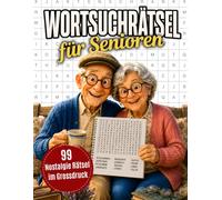 Wortsuchrätsel für Senioren: 99 Nostalgie-Rätsel im Grossdruck - Erinnerungen an die gute alte Zeit