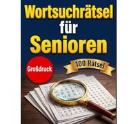 Wortsuchrätsel für Senioren: Großdruck - 100 spannende Themen für optimales Gehirnjogging & Gedächtnistraining | Das ideale Rätselbuch für Erwachsene und Rentner