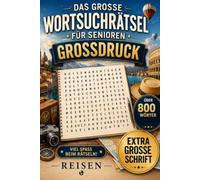 Wortsuchrätsel für Senioren - Reisen entdecken: XXL Großdruck Rätselbuch mit über 800 Wörtern rund um Urlaub, Länder, Städte, Meer, Berge, Ausflüge und schöne Reiseerinnerungen