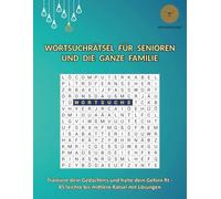 Wortsuchrätsel für Senioren und die ganze Familie: Trainiere dein Gedächtnis und halte dein Gehirn fit - 85 leichte bis mittlere Großdruck Rätsel mit Lösungen