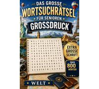 Wortsuchrätsel für Senioren - Welt entdecken: XXL Großdruck Rätselbuch mit über 800 Wörtern rund um Länder, Städte, Reisen, Kontinente, Meere und Sehenswürdigkeiten