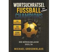 WORTSUCHRÄTSEL FUSSBALL CHAMPIONS: 110 Fussball-Wortsuchrätsel für Erwachsene - 2200 Wörter über Teams, Spieler, Stadien, Trainer, ... - Rätselspass & Geschenkidee für Fans