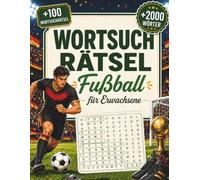 Wortsuchrätsel Fußball für Erwachsene: Großes Rätselbuch für Fußballfans - Wortsuche mit kurzen und langen Fußballbegriffen im Großformat, mit Lösungen (Wortsuchrätsel Sammlung auf Deutsch)