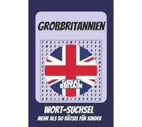Wortsuchrätsel Großbritannien: Rätselbuch für Kinder mit Suchsel zu Großbritannien, England, Schottland und mehr | 110 Seiten, mehr als 50 Rätsel | Geschenk für Urlaub, Geburtstage und Freizeit