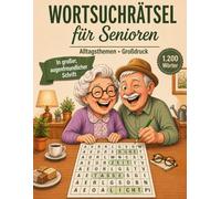 Wortsuchrätsel Großdruck für Senioren: 100 ruhige Rätsel in großer Schrift, mit Lösungen und vertrauten Alltagsthemen für entspannte Rätselstunden und sanftes Gedächtnistraining