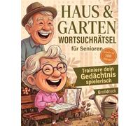 Wortsuchrätsel Großdruck für Senioren - Haus & Garten: 100 ruhige Rätsel mit vertrauten Begriffen aus Haus, Garten und Natur - ideal für Senioren & Erwachsene, mit Lösungen