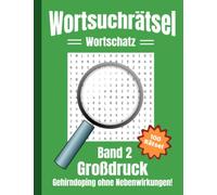 Wortsuchrätsel Großdruck: Gehirndoping ohne Nebenwirkungen: 100 knifflige Buchstabenrätsel für Kinder, Erwachsene und Senioren, erhöht spielerisch den Wortschatz (Band 2)