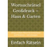 Wortsuchrätsel Großdruck - Haus & Garten: 100 gut lesbare Rätsel für Erwachsene und Senioren - mit Lösungen (Einfach Rätseln)