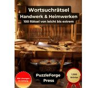Wortsuchrätsel - Handwerk und Heimwerken: Großdruck für Erwachsene und Senioren | 100 Rätsel von leicht xtrem | 1.300 Wörter | 1 Rätsel pro Seite ... (PuzzleForge Themenwelten - Wortsuchrätsel)