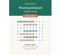 Wortsuchrätsel in großer Schrift: 100 Rätsel für Senioren & Erwachsene im Großdruck - Garten & Natur, mit Lösungen | Gedächtnistraining mit großer ... Cognica - Wortsuchrätsel in großer Schrift)