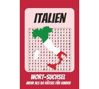 Wortsuchrätsel Italien: Rätselbuch für Kinder mit Suchsel zu Italien, Urlaub, Sommer und mehr | 110 Seiten, mehr als 50 Rätsel | Geschenk für Urlaub, Geburtstage und Freizeit
