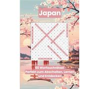 Wortsuchrätsel Japan - Die Welt in Wörtern: 60 Rätsel für Jugendliche & Erwachsene | Entspannt entdecken: Städte, Kultur, Essen, Sprache (Die Welt in Wörtern - Wortsuchrätsel für Reisefreunde)