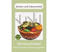 Wortsuchrätsel Kochen & Essen: Wortsuchrätsel Kochen & Essen - Großdruck / Leicht lesbar 110 Seiten Rätsel & Lösungen | 6x9 Zoll | Für Unterhaltung, Entspannung und Gehirntraining