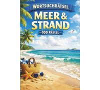 Wortsuchrätsel Meer & Strand: 100 abwechslungsreiche Rätsel für Erwachsene