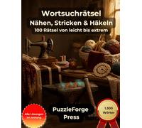 Wortsuchrätsel - Nähen, Stricken und Häkeln: Großdruck für Erwachsene und Senioren | 100 Rätsel von leicht xtrem | 1.300 Wörter | 1 Rätsel pro ... (PuzzleForge Themenwelten - Wortsuchrätsel)