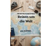 Wortsuchrätsel Reisen um die Welt: 100 abwechslungsreiche Rätsel rund um Länder, Städte, Sehenswürdigkeiten und Reiseziele