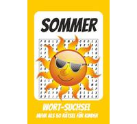 Wortsuchrätsel Sommer: Rätselbuch für Kinder mit Suchsel zu Sommer, Sonne, Ferien und mehr | 110 Seiten, mehr als 50 Rätsel | Geschenk für Urlaub, Geburtstage und Freizeit