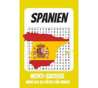 Wortsuchrätsel Spanien: Rätselbuch für Erwachsene mit Suchsel zu Spanien, Mallorca, Sommer und mehr | 116 Seiten, mehr als 50 Rätsel | Geschenk für Urlaub, Geburtstage und Freizeit