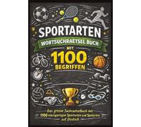 Wortsuchrätsel Sportarten Buch mit 1100 Begriffen: Das große Rätselbuch zum Suchen, Finden und Lernen von Sportarten, Disziplinen und Spielarten: ... und Mitdenken für Sportfans jeden alters.