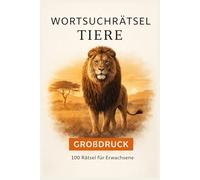 Wortsuchrätsel Tiere Großdruck: 100 Rätsel für Erwachsene - Savanne & exotische Tiere / Entspannende Wortsuche