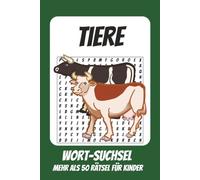 Wortsuchrätsel Tiere: Rätselbuch für Kinder mit Suchsel zu Tiere, Arten, Natur und mehr | 110 Seiten, mehr als 50 Rätsel | Geschenk für Urlaub, Geburtstage und Freizeit