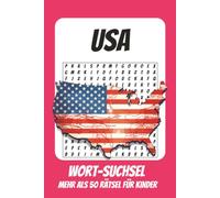 Wortsuchrätsel USA: Rätselbuch für Kinder mit Suchsel zu USA, Amerika, Reisen und mehr | 110 Seiten, mehr als 50 Rätsel | Geschenk für Urlaub, Geburtstage und Freizeit