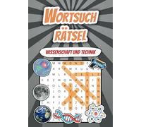 Wortsuchrätsel Wissenschaft: Über 50 Rätsel für Wissenschaft und Technik, Erwachsene und Kinder, 6x9 inches, 110 Seiten, perfektes Geschenk für die Ferien oder Freizeit