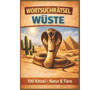 Wortsuchrätsel Wüste: 100 abwechslungsreiche Rätsel für Erwachsene - Tiere & Natur der Wüste