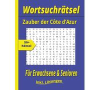 Wortsuchrätsel Zauber der Côte d'Azur: Das große Suchrätselbuch Großdruck für Erwachsene und Senioren mit Urlaub, Stränden, Kultur, Sehenswürdigkeiten, Genuss und mediterranem Flair