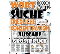 Wortsuchspiel für Erwachsene Ausgabe Friedliche Konzentration : Großdruck Wortsuche mit 10.000 Wörtern für sanfte Fokussierung und leichtes ... für Entspannung und ruhige Konzentration)