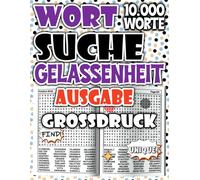 Wortsuchspiel für Erwachsene Ausgabe Gelassenheit : Großdruck Suchsel mit 10.000 Wörtern für entspannte Momente und ruhiges Gehirnjogging ... für Entspannung und ruhige Konzentration)