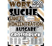Wortsuchspiel für Erwachsene Ausgabe Sanfte Konzentration : Großdruck Wortsuche mit 10.000 Wörtern für ruhiges und leichtes Konzentrationstraining ... für Entspannung und ruhige Konzentration)