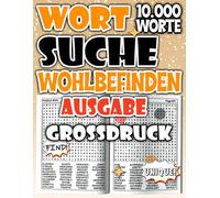 Wortsuchspiel für Erwachsene Ausgabe Wohlbefinden : Leicht zu lesende Großdruck Wortsuche mit 10.000 Wörtern für Entspannung und geistiges Wohlgefühl ... für Entspannung und ruhige Konzentration)