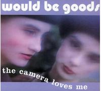 Would Be Goods - The Camera Loves Me