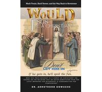 Would Jesus Be a Christian?: WHAT DID TWAIN MOCKED? Is it Christ or Christians? The Gospel or The Religion That So Often Substitute Fear for Love? ... for Reverence? & Condemnation for Compassion?
