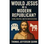 Would Jesus be a Modern Republican?: Faith, Politics, and The American Divide