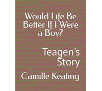 Would Life Be Better If I Were a Boy?: Teagen's Story