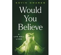 Would You Believe: A Life Well Lived