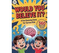 Would You Believe It?: 560 Mind-Blowing Facts to Guess, Laugh & Learn for Curious Kids, why books for kids (orvani s children's encyclopedia)