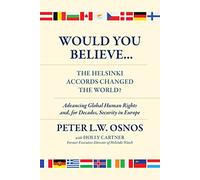 Would You Believe...The Helsinki Accords Changed the World?: Human Rights and, for Decades, Security in Europe