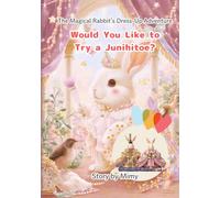 Would You Like to Try a Junihitoe? The Magical Rabbit’s Dress-Up Adventure: A picture book for children and families to enjoy together