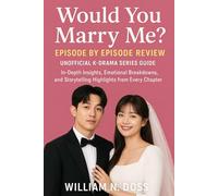 Would You Marry ME ? EPISODE BY EPISODE REVIEW UNOFFICIAL K-DRAMA SERIES GUIDE: In-Depth Insights, Emotional Breakdowns, and Storytelling Highlights from Every Chapter