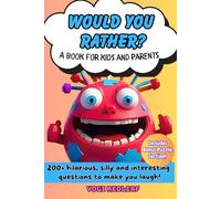 Would You Rather?: 200+ Hilarious, Silly & Interesting Questions To Make You Laugh