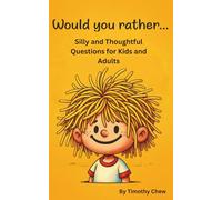 WOULD YOU RATHER...: 200 Pages of Silly and Thoughtful Questions for Kids and Adults
