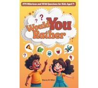 Would You Rather: 270 Hilarious and Wild Questions for Kids Aged 7+: A Giggle-Filled Book to Spark Laughter, Imagination, and Conversations Anywhere!