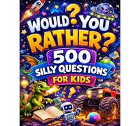 Would You Rather?: 500 Silly Questions for Kids | Hilarious Choices and Wacky Dilemmas for Ages 6-10