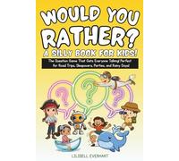 Would You Rather? A Silly Book for Kids!: The Question Game That Gets Everyone Talking! Perfect for Road Trips, Sleepovers, Parties, and Rainy Days!