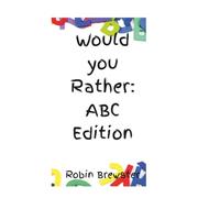 Would you Rather: ABC edition: Fun Alphabet Questions to Make You Think and Laugh!