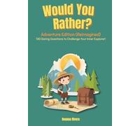 Would You Rather? Adventure Edition (Reimagined): 130 Daring Questions to Challenge Your Inner Explorer! | Fun Adventure Activity Book for Kids Ages ... Rather? For Kids - The Laugh-Out-Loud Series)
